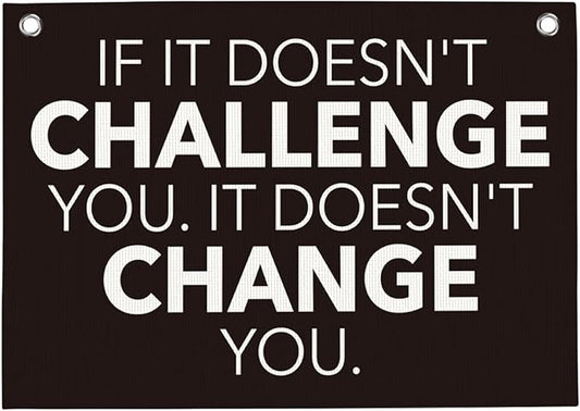 If It Doesn't Challenge You It Doesn't Change You Gym Motivational Wall Art Banner Dorm Posters Gifts for Guys Men Women Gym Flag Decor for Home Gym Bedroom Workout Room 30x20 Inchs-StrideForce Fitness